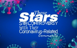 These Stars Stir Controversy With Their Coronavirus-Related Comments