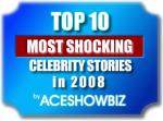 Top 10 Most Shocking Celebrity Stories of 2008