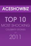 Top 10 Most Shocking Celebrity Stories of 2011