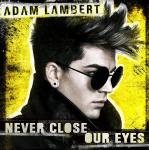 Album Version of Adam Lambert's 'Never Close Our Eyes' Released