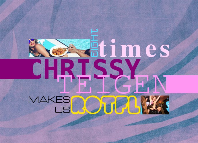 Eight Times Chrissy Teigen Makes Us ROTFL