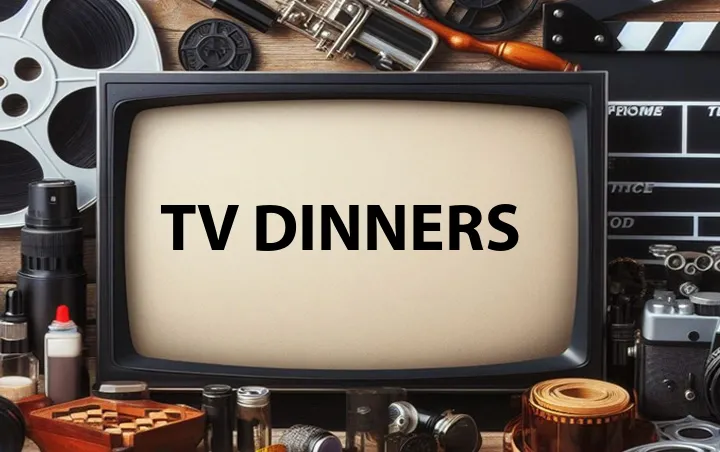 TV Dinners