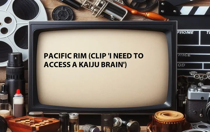 Pacific Rim (Clip 'I Need to Access a Kaiju Brain')