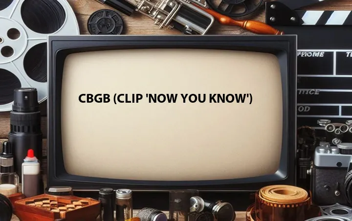 CBGB (Clip 'Now You Know')