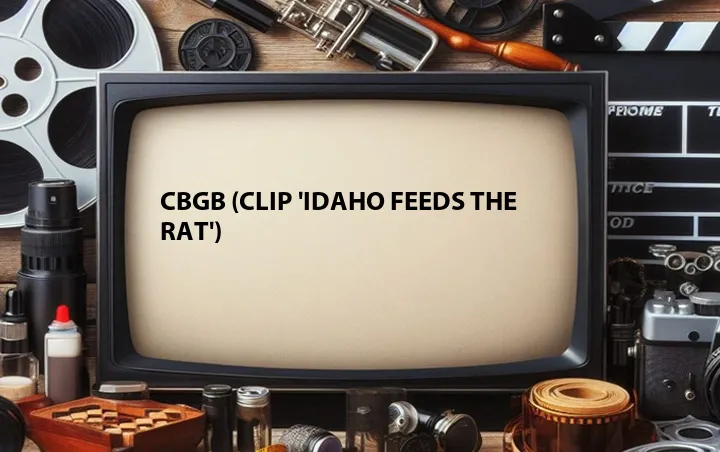 CBGB (Clip 'Idaho Feeds the Rat')