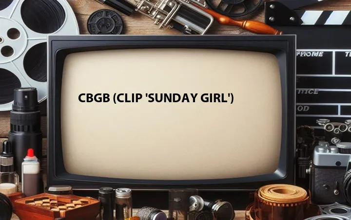 CBGB (Clip 'Sunday Girl')