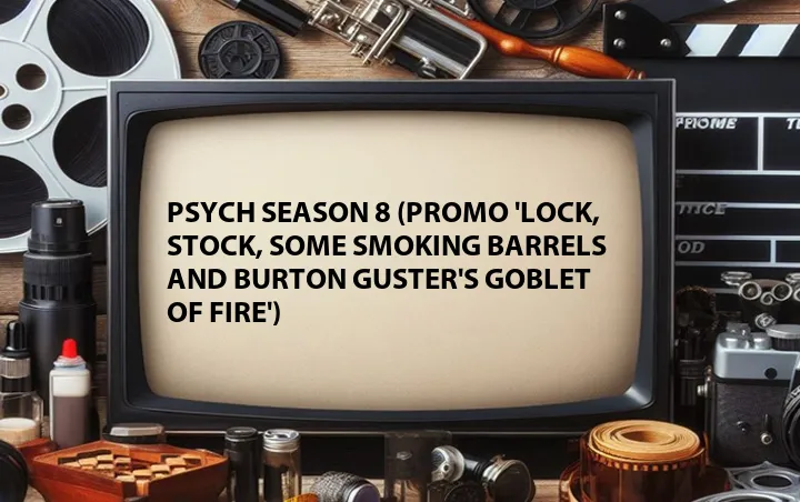 Psych Season 8 (Promo 'Lock, Stock, Some Smoking Barrels and Burton Guster's Goblet of Fire')
