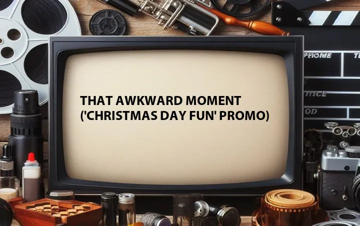 That Awkward Moment ('Christmas Day Fun' Promo)
