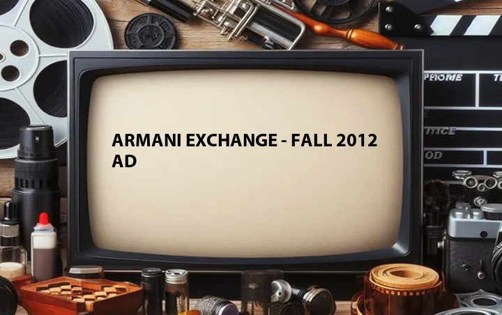Armani Exchange - Fall 2012 Ad