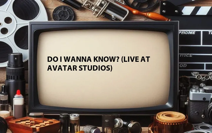 Do I Wanna Know? (Live at Avatar Studios)