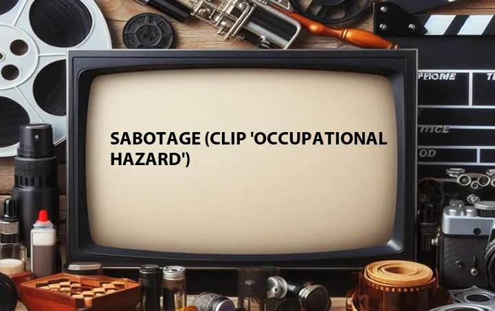 Sabotage (Clip 'Occupational Hazard')