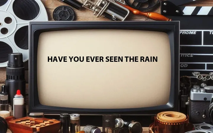 Have You Ever Seen the Rain
