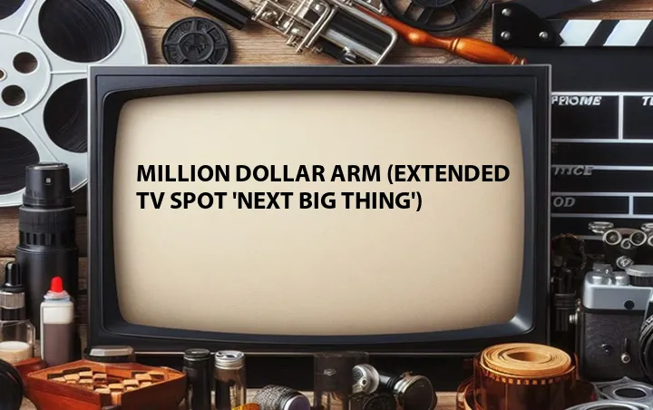 Million Dollar Arm (Extended TV Spot 'Next Big Thing')