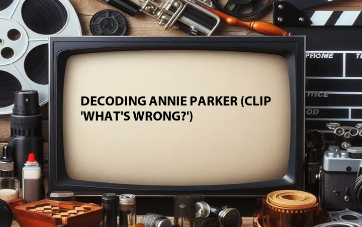 Decoding Annie Parker (Clip 'What's Wrong?')