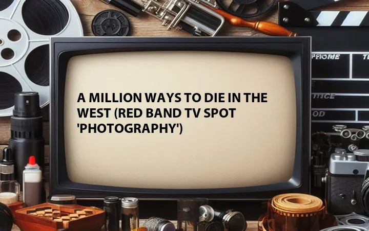 A Million Ways to Die in the West (Red Band TV Spot 'Photography')