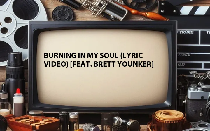 Burning in My Soul (Lyric Video) [Feat. Brett Younker]