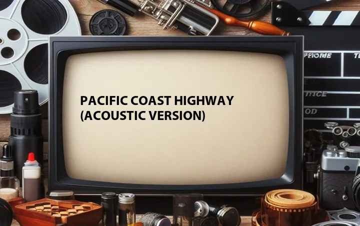 Pacific Coast Highway (Acoustic Version)