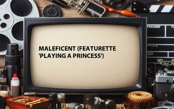 Maleficent (Featurette 'Playing a Princess')
