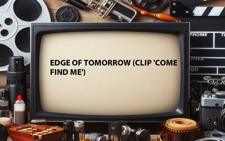 Edge of Tomorrow (Clip 'Come Find Me')