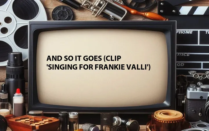 And So It Goes (Clip 'Singing for Frankie Valli')