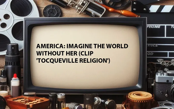 America: Imagine the World Without Her (Clip 'Tocqueville Religion')