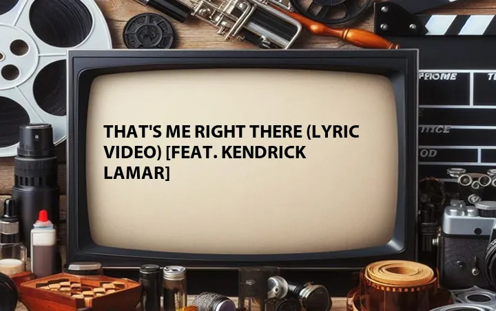 That's Me Right There (Lyric Video) [Feat. Kendrick Lamar]