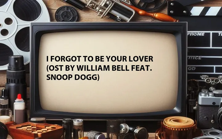 I Forgot to Be Your Lover (OST by William Bell Feat. Snoop Dogg)