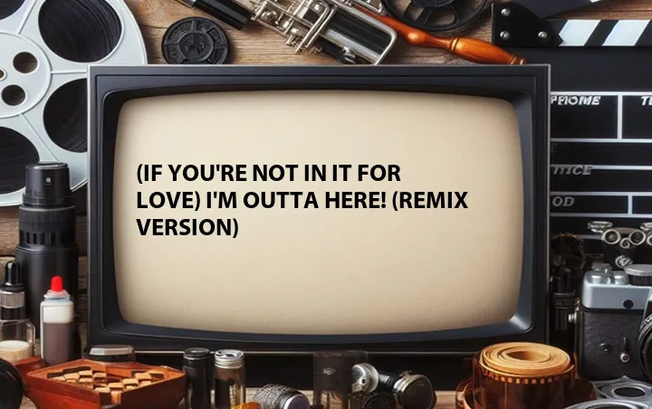 (If You're Not in It for Love) I'm Outta Here! (Remix Version)