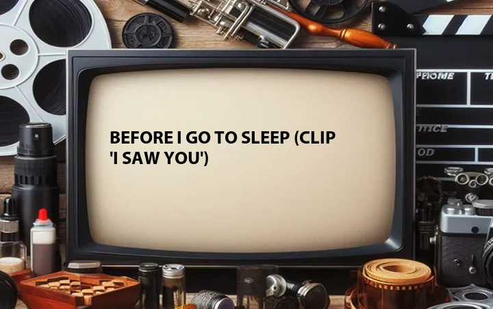 Before I Go to Sleep (Clip 'I Saw You')