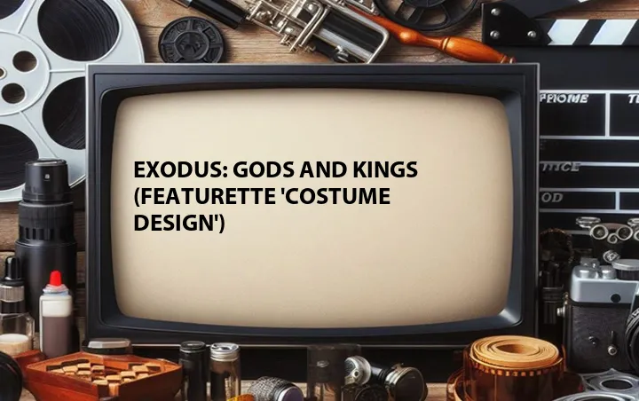 Exodus: Gods and Kings (Featurette 'Costume Design')