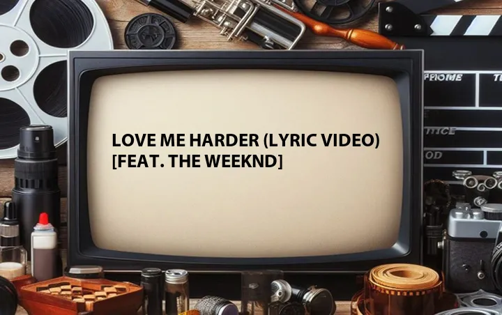 Love Me Harder (Lyric Video) [Feat. The Weeknd]