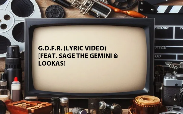 G.D.F.R. (Lyric Video) [Feat. Sage The Gemini & Lookas]
