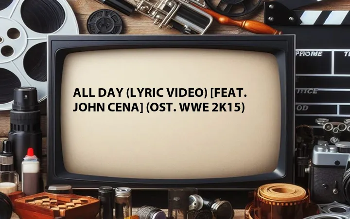 All Day (Lyric Video) [Feat. John Cena] (OST. WWE 2K15)