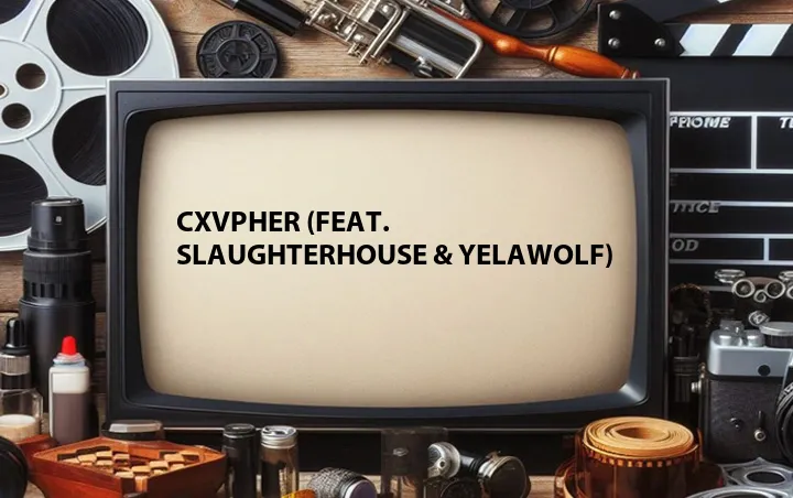 CXVPHER (Feat. Slaughterhouse & Yelawolf)