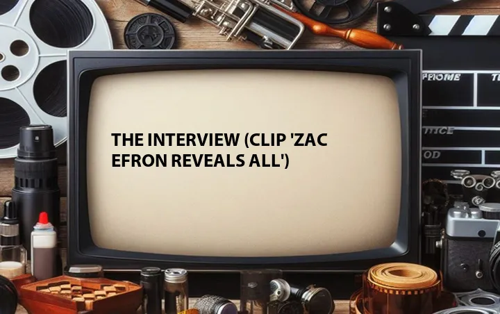 The Interview (Clip 'Zac Efron Reveals All')