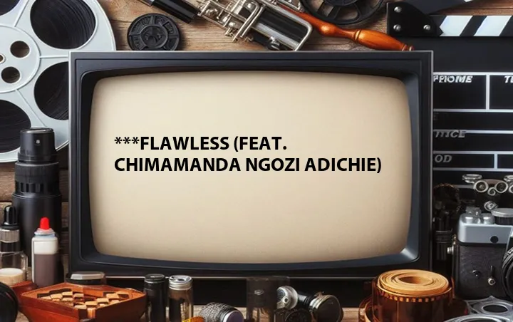 ***Flawless (Feat. Chimamanda Ngozi Adichie)