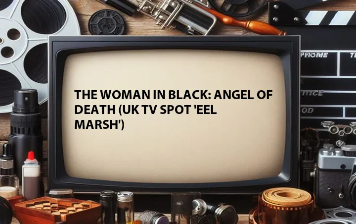 The Woman in Black: Angel of Death (UK TV Spot 'Eel Marsh')