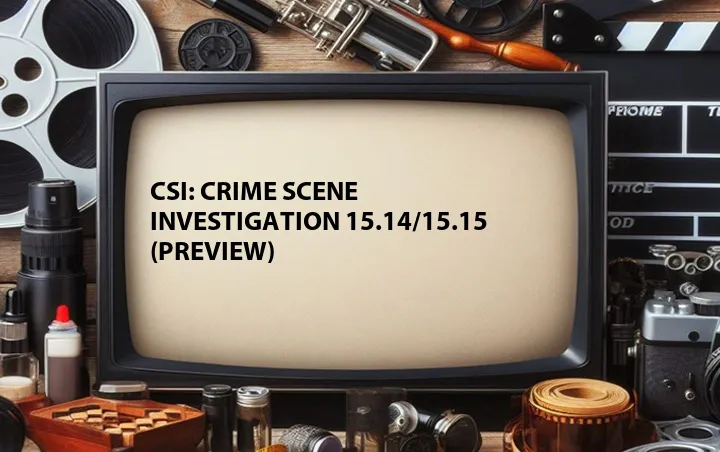 CSI: Crime Scene Investigation 15.14/15.15 (Preview)