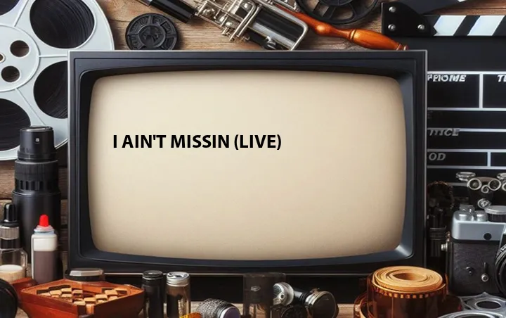 I Ain't Missin (Live)