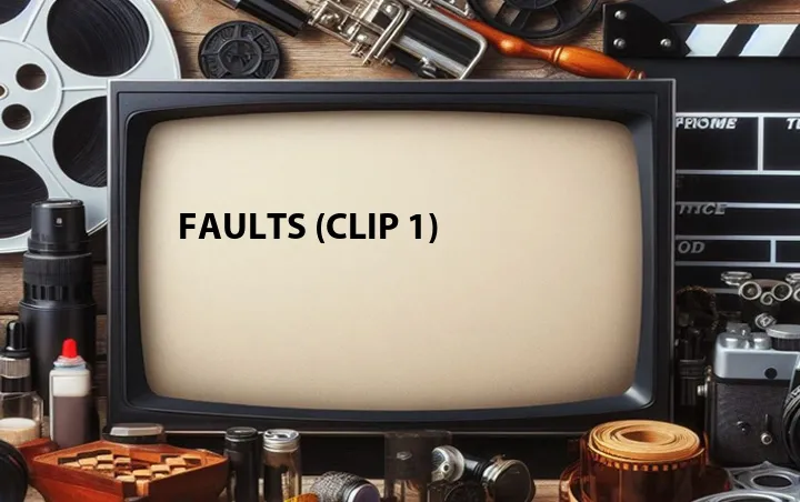 Faults (Clip 1)