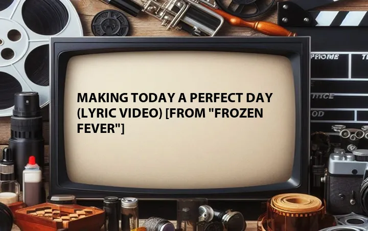Making Today a Perfect Day (Lyric Video) [From 