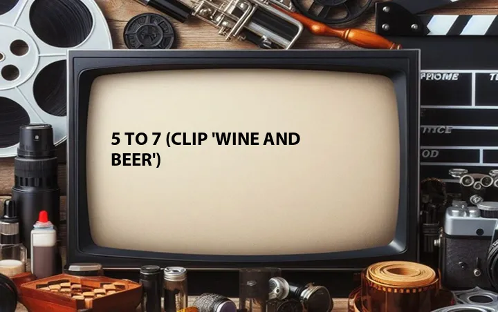 5 to 7 (Clip 'Wine and Beer')