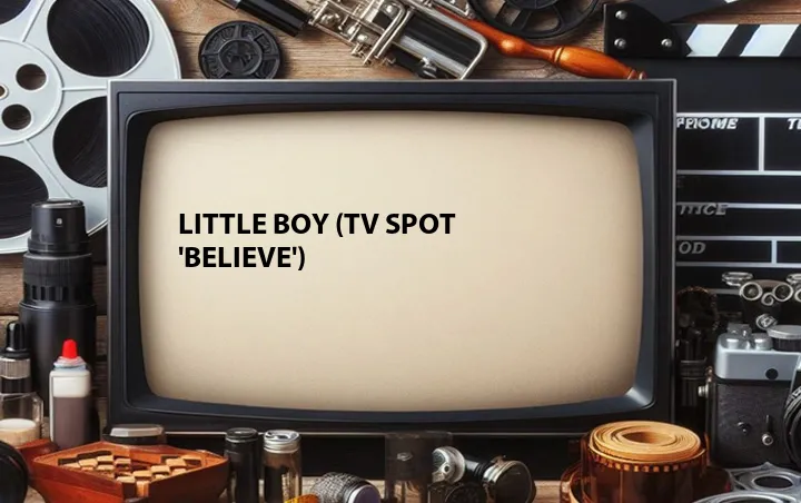 Little Boy (TV Spot 'Believe')
