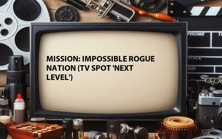 Mission: Impossible Rogue Nation (TV Spot 'Next Level')