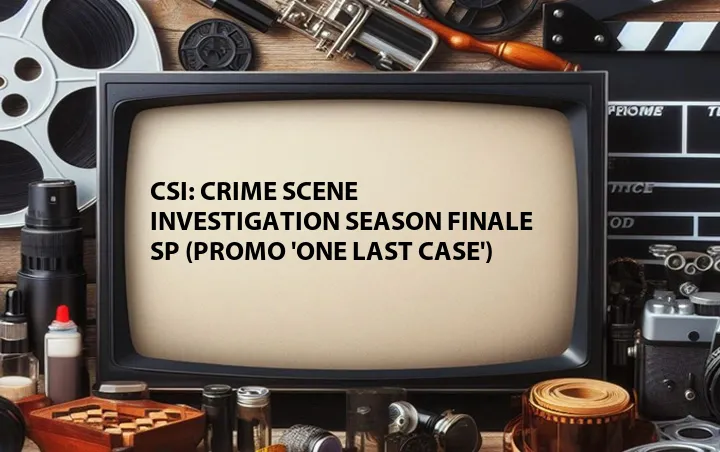 CSI: Crime Scene Investigation Season Finale SP (Promo 'One Last Case')