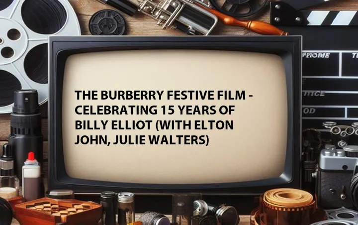 The Burberry Festive Film - Celebrating 15 Years of Billy Elliot (with Elton John, Julie Walters)