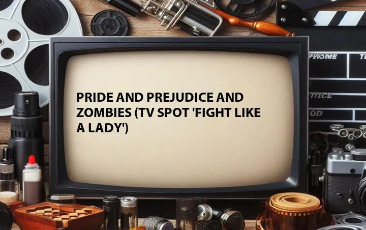 Pride and Prejudice and Zombies (TV Spot 'Fight Like a Lady')