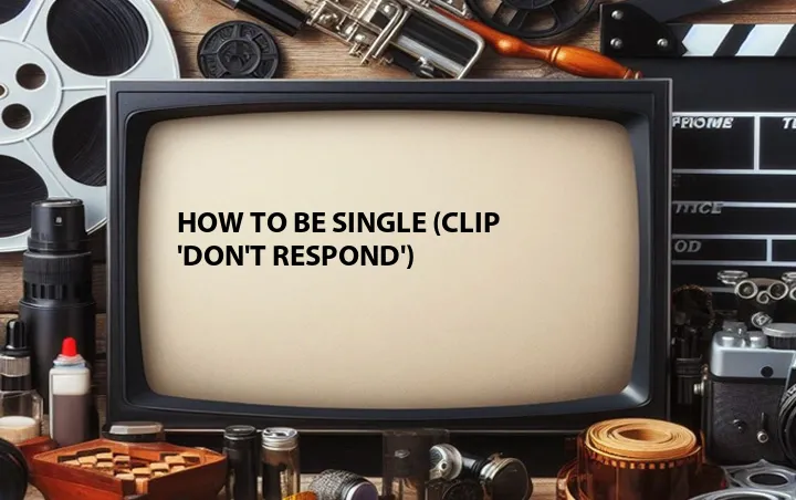 How to Be Single (Clip 'Don't Respond')