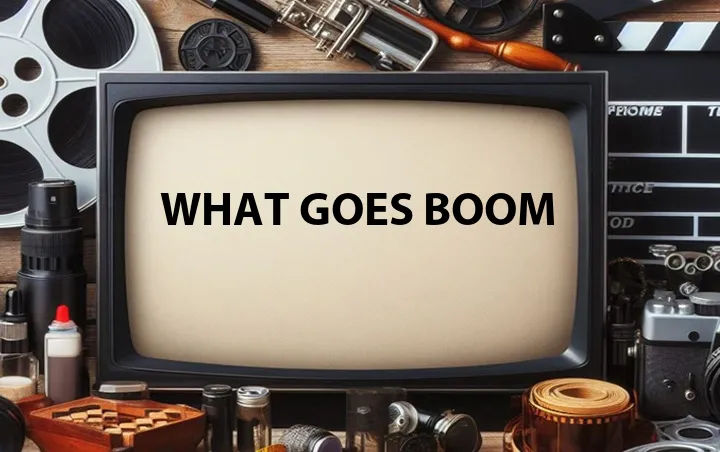 What Goes Boom