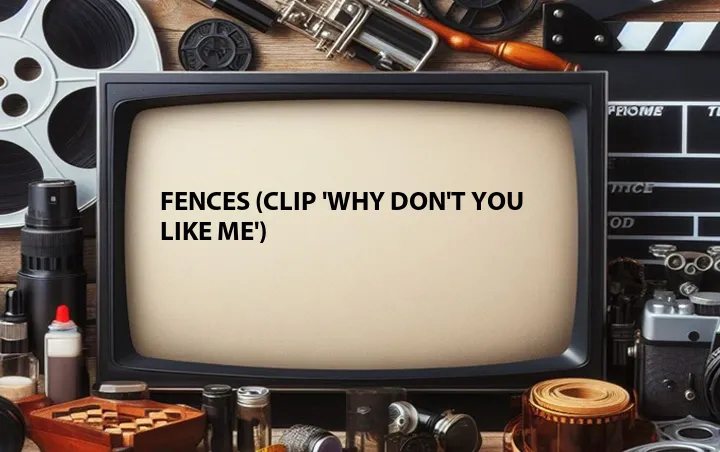 Fences (Clip 'Why Don't You Like Me')